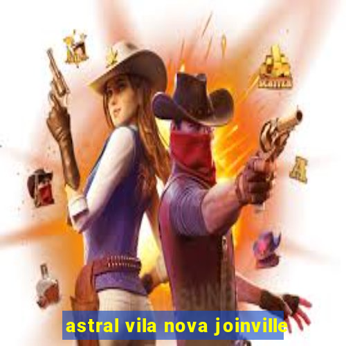 astral vila nova joinville